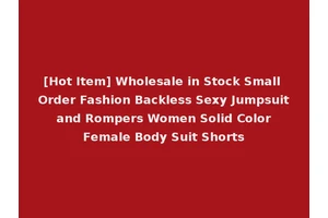 [Hot Item] Wholesale in Stock Small Order Fashion Backless Sexy Jumpsuit and Rompers Women Solid Color Female Body Suit Shorts