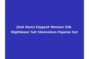 [Hot Item] Elegant Women Silk Nightwear Set Sleeveless Pajama Set