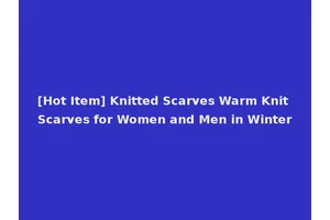 [Hot Item] Knitted Scarves Warm Knit Scarves for Women and Men in Winter