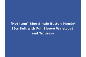 [Hot Item] Blue Single Button Men's Suit with Full Sleeve Waistcoat and Trousers
