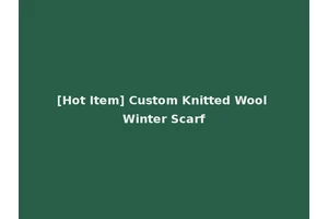 [Hot Item] Custom Knitted Wool Winter Scarf