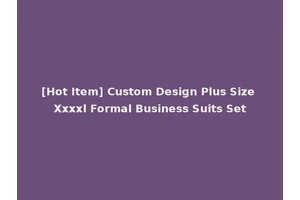 [Hot Item] Custom Design Plus Size Xxxxl Formal Business Suits Set