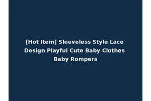 [Hot Item] Sleeveless Style Lace Design Playful Cute Baby Clothes Baby Rompers