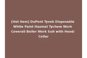 [Hot Item] DuPont Tyvek Disposable White Paint Hazmat Tychem Work Coverall Boiler Work Suit with Hood/ Collar