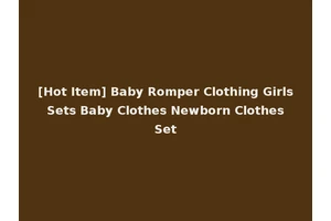 [Hot Item] Baby Romper Clothing Girls Sets Baby Clothes Newborn Clothes Set