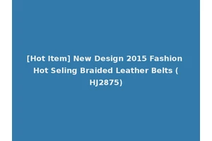 [Hot Item] New Design 2015 Fashion Hot Seling Braided Leather Belts (HJ2875)