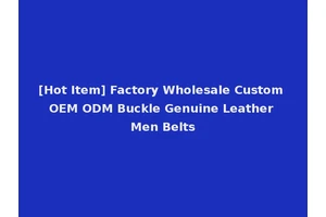 [Hot Item] Factory Wholesale Custom OEM ODM Buckle Genuine Leather Men Belts