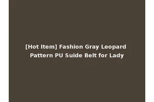 [Hot Item] Fashion Gray Leopard Pattern PU Suide Belt for Lady