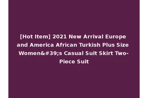 [Hot Item] 2021 New Arrival Europe and America African Turkish Plus Size Women's Casual Suit Skirt Two-Piece Suit