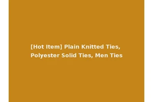 [Hot Item] Plain Knitted Ties, Polyester Solid Ties, Men Ties
