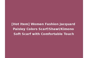 [Hot Item] Women Fashion Jacquard Paisley Colors Scarf/Shawl/Kimono Soft Scarf with Comfortable Touch