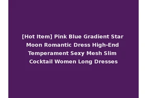 [Hot Item] Pink Blue Gradient Star Moon Romantic Dress High-End Temperament Sexy Mesh Slim Cocktail Women Long Dresses