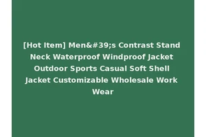 [Hot Item] Men's Contrast Stand Neck Waterproof Windproof Jacket Outdoor Sports Casual Soft Shell Jacket Customizable Wholesale Work Wear
