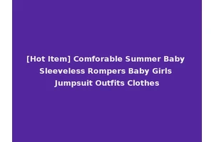 [Hot Item] Comforable Summer Baby Sleeveless Rompers Baby Girls Jumpsuit Outfits Clothes
