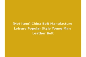 [Hot Item] China Belt Manufacture Leisure Popular Style Young Man Leather Belt