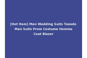[Hot Item] Men Wedding Suits Tuxedo Man Suits Prom Costume Homme Coat Blazer