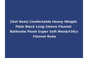 [Hot Item] Comfortable Heavy Weight Plain Black Long Sleeve Flannel Bathrobe Plush Super Soft Men's Flannel Robe