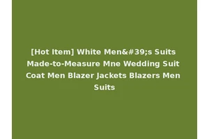 [Hot Item] White Men's Suits Made-to-Measure Mne Wedding Suit Coat Men Blazer Jackets Blazers Men Suits