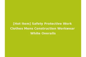 [Hot Item] Safety Protective Work Clothes Mens Construction Workwear White Overalls