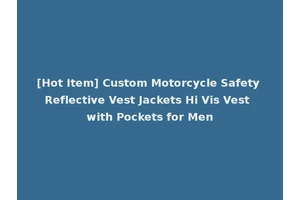 [Hot Item] Custom Motorcycle Safety Reflective Vest Jackets Hi Vis Vest with Pockets for Men