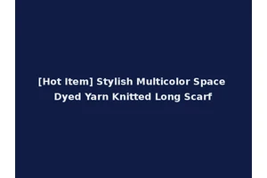[Hot Item] Stylish Multicolor Space Dyed Yarn Knitted Long Scarf