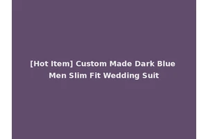 [Hot Item] Custom Made Dark Blue Men Slim Fit Wedding Suit