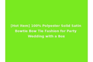 [Hot Item] 100% Polyester Solid Satin Bowtie Bow Tie Fashion for Party Wedding with a Box