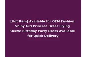 [Hot Item] Available for OEM Fashion Shiny Girl Princess Dress Flying Sleeve Birthday Party Dress Available for Quick Delivery