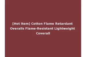 [Hot Item] Cotton Flame Retardant Overalls Flame-Resistant Lightweight Coverall