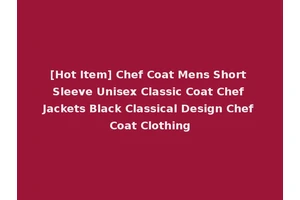 [Hot Item] Chef Coat Mens Short Sleeve Unisex Classic Coat Chef Jackets Black Classical Design Chef Coat Clothing