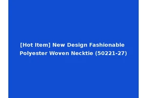 [Hot Item] New Design Fashionable Polyester Woven Necktie (50221-27)