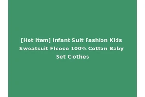 [Hot Item] Infant Suit Fashion Kids Sweatsuit Fleece 100% Cotton Baby Set Clothes