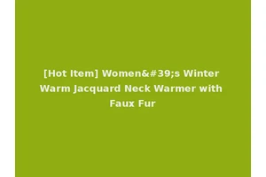 [Hot Item] Women's Winter Warm Jacquard Neck Warmer with Faux Fur