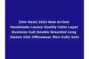 [Hot Item] 2022 New Arrival Handmade Luxury Quality Satin Lapel Business Suit Double Breasted Long Sleeve Slim Officewear Men Suits Sets