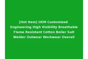 [Hot Item] OEM Customized Engineering High Visibility Breathable Flame Resistant Cotton Boiler Suit Welder Outwear Workwear Overall