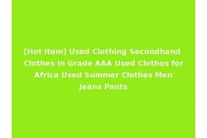[Hot Item] Used Clothing Secondhand Clothes in Grade AAA Used Clothes for Africa Used Summer Clothes Men Jeans Pants