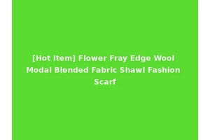 [Hot Item] Flower Fray Edge Wool Modal Blended Fabric Shawl Fashion Scarf