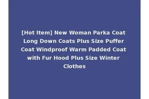 [Hot Item] New Woman Parka Coat Long Down Coats Plus Size Puffer Coat Windproof Warm Padded Coat with Fur Hood Plus Size Winter Clothes