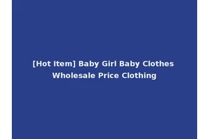 [Hot Item] Baby Girl Baby Clothes Wholesale Price Clothing