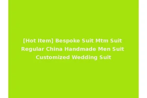 [Hot Item] Bespoke Suit Mtm Suit Regular China Handmade Men Suit Customized Wedding Suit