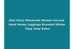 [Hot Item] Wholesale Women Second Hand Heavy Leggings Branded Winter Ukay Ukay Bales
