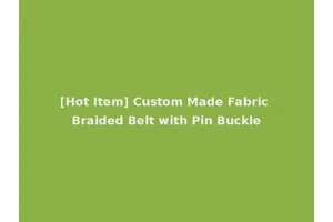 [Hot Item] Custom Made Fabric Braided Belt with Pin Buckle