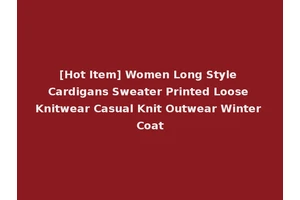 [Hot Item] Women Long Style Cardigans Sweater Printed Loose Knitwear Casual Knit Outwear Winter Coat
