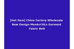 [Hot Item] China Factory Wholesale New Design Men's Garment Fabric Belt
