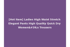 [Hot Item] Ladies High Waist Stretch Elegant Pants High Quality Quick Dry Women's Trousers