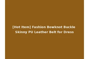 [Hot Item] Fashion Bowknot Buckle Skinny PU Leather Belt for Dress
