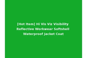 [Hot Item] Hi Vis Viz Visibility Reflective Workwear Softshell Waterproof Jacket Coat