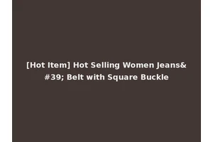 [Hot Item] Hot Selling Women Jeans' Belt with Square Buckle