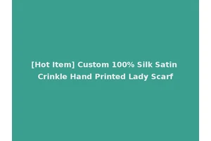 [Hot Item] Custom 100% Silk Satin Crinkle Hand Printed Lady Scarf