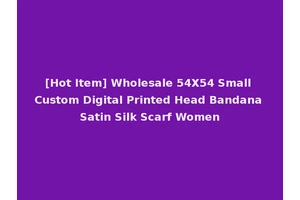 [Hot Item] Wholesale 54X54 Small Custom Digital Printed Head Bandana Satin Silk Scarf Women